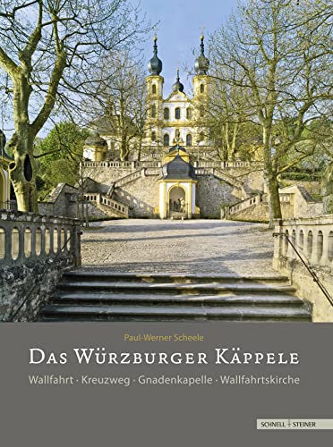 Das Würzburger Käppele: Wallfahrt · Kreuzweg · Gnadenkapelle · Wallfahrtskirche von Schnell & Steiner